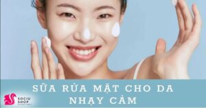 Lựa chọn sữa rửa mặt dịu nhẹ cho làn da sau tái tạo